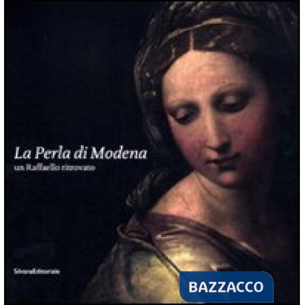 Perla di Modena. Un Raffaello ritrovato. Ediz. illustrata (La)
