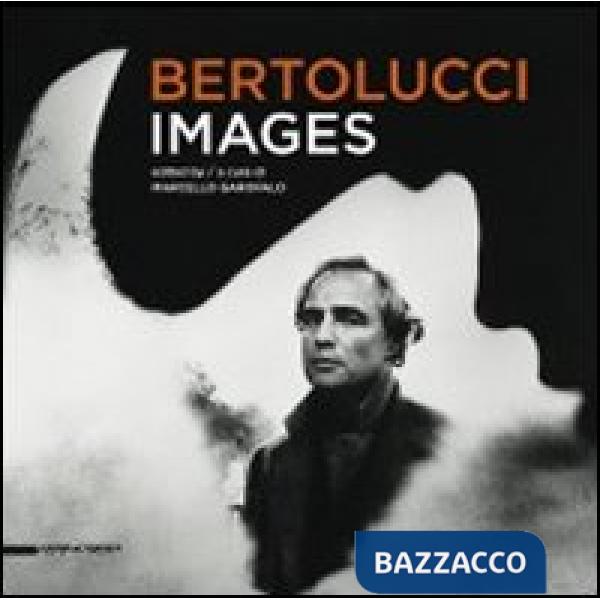 Bertolucci. Images. Catalogo della mostra (New York, 17 dicembre 2010-10 gennaio 2011). Ediz. italiana e inglese