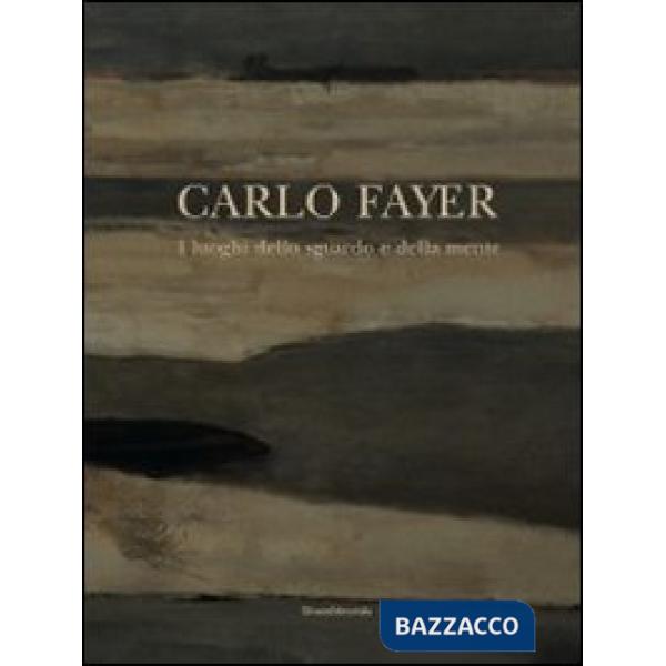 Carlo Fayer. I luoghi dello sguardo e della mente. Ediz. illustrata