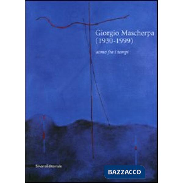 Giorgio Mascherpa (1930-1999). Uomo fra i tempi. Ediz. illustrata