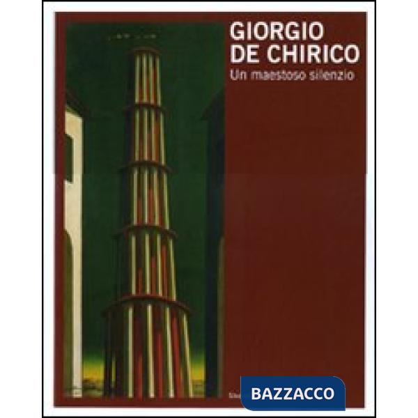 Giorgio De Chirico. Un maestoso silenzio. Catalogo della mostra (Trieste, 3 dice