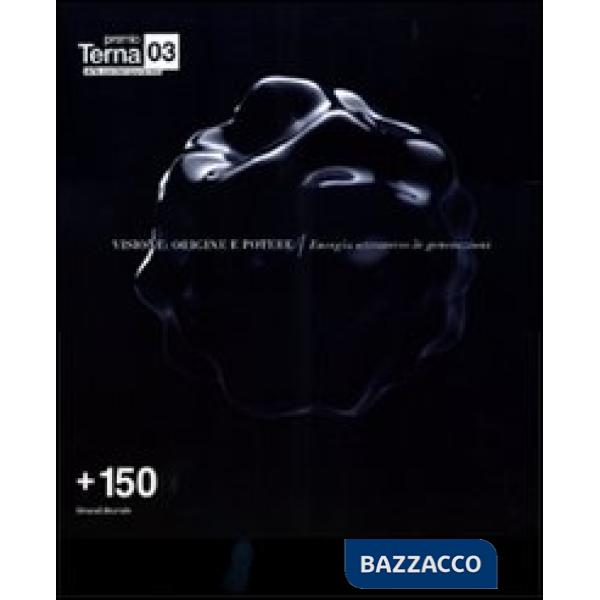 Premio Terna 03. Visione origine potere. Energia attraverso le generazioni. Ediz. italiana e inglese