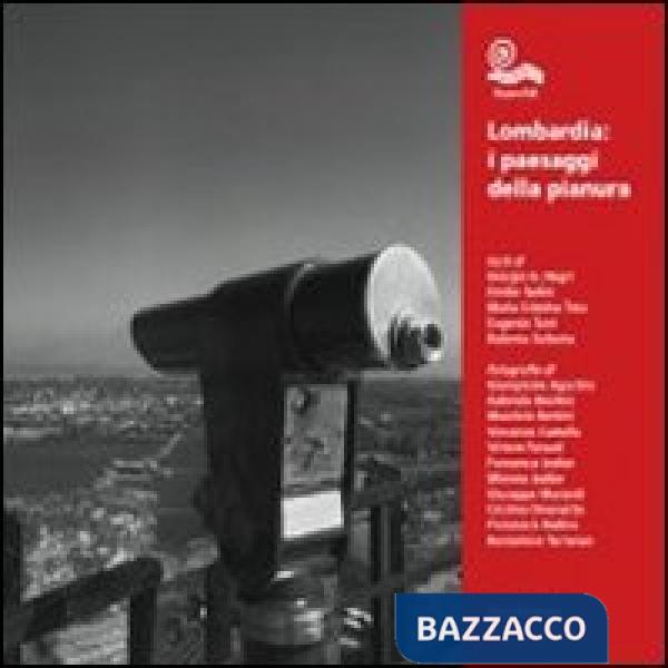 Lombardia. I paesaggi della pianura. Ediz. illustrata