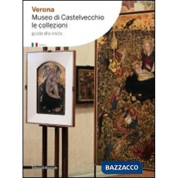 Verona. Museo di Castelvecchio. Le collezioni