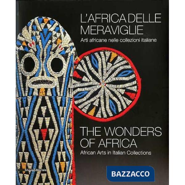 Africa delle meraviglie. Arti africane nelle collezioni italiane. Catalogo della
