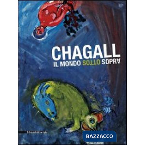 Chagall. Il mondo sottosopra. Catalogo della mostra (Roma, 22 dicembre 2010-27 m