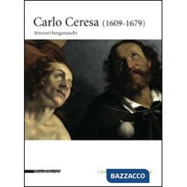 Carlo Ceresa (1609-1679). Itinerari bergamaschi. Ediz. illustrata