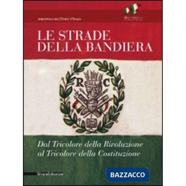 Strade della bandiera. Dal tricolore della rivoluzione al tricolore della Costit