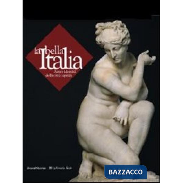 Bella Italia. Arte e identità delle città capitali. Ediz. illustrata (La)