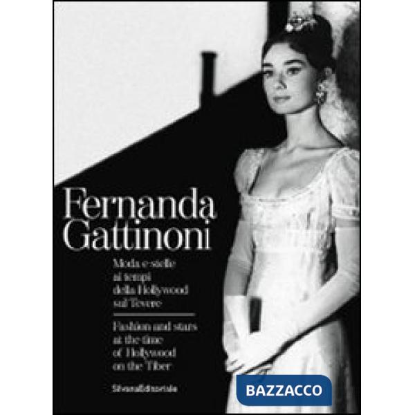 Fernanda Gattinoni. Moda e stelle ai tempi della Hollywood sul Tevere. CAtalogo 