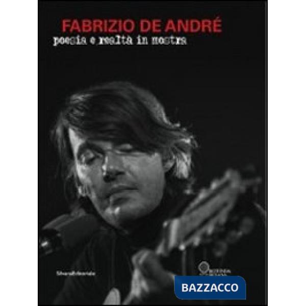 Fabrizio De André. Poesia e realtà in mostra. Ediz. illustrata