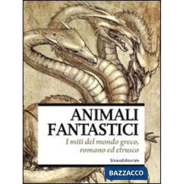 Animali fantastici. I miti del mondo greco, romano ed etrusco. Catalogo della mo