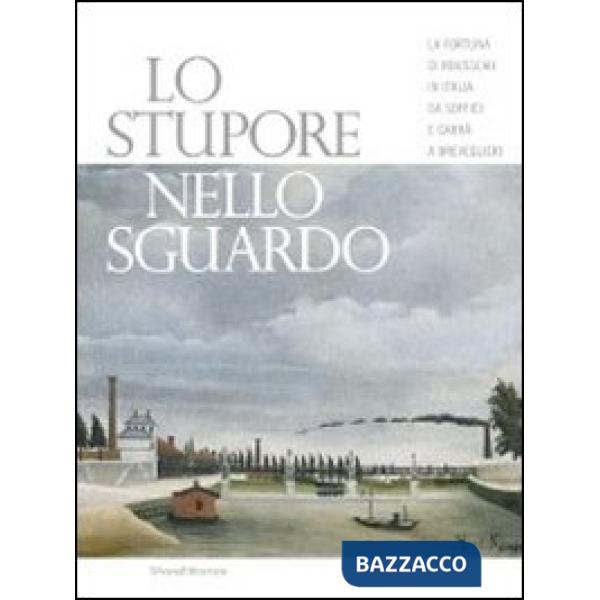 Stupore nello sguardo. La fortuna di Rousseau in Italia da Soffici e Carrà a Bre