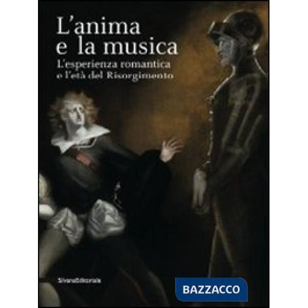 Anima e la musica. L'esperienza Romantica e l'età del Risorgimento (L')