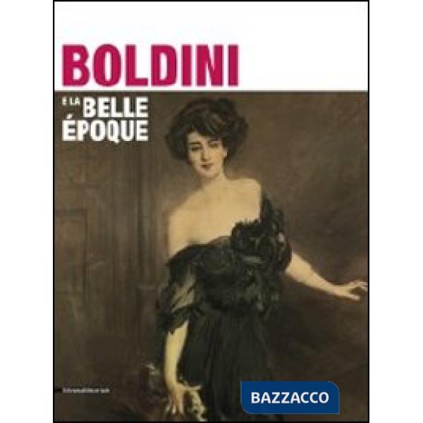 Boldini e la Belle Époque. Catalogo della mostra (Como, 25 marzo-25 luglio 2011)