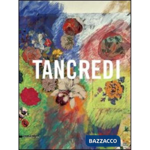 Tancredi. Catalogo della mostra (Feltre, 9 aprile-28 agosto 2011). Ediz. illustr