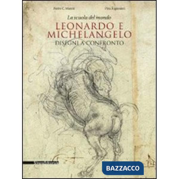 Scuola del mondo. Leonardo e Michelangelo. Disegni a confronto. Catalogo della m