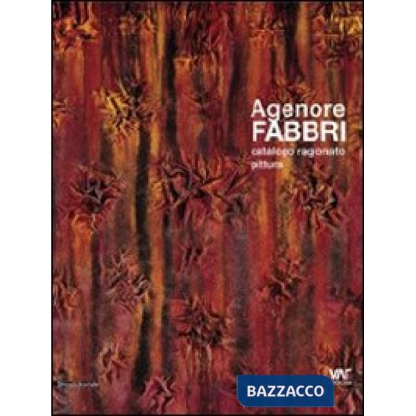 Agenore Fabbri. Catalogo ragionato pittura. Ediz. italiana, inglese, tedesca e f