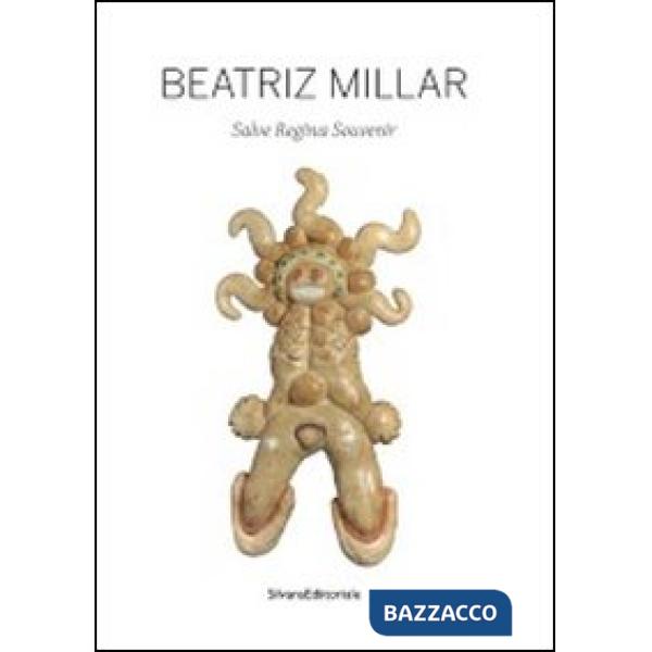 Beatriz Millar. Salve regina souvenir. Catalogo della mostra (Shanghai, 15 maggi