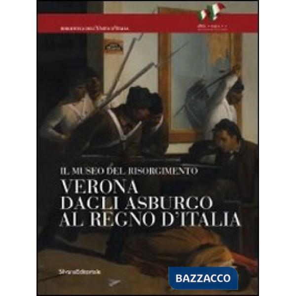Verona dagli Asburgo al Regno d'Italia. Il Museo del Risorgimento