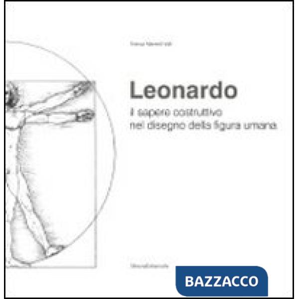 Leonardo il sapere costruttivo nel disegno della figura umana