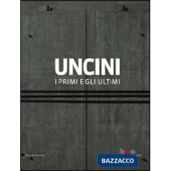 Uncini. I primi e gli ultimi. Catalogo della mostra (Foligno, 21 giugno-15 sette