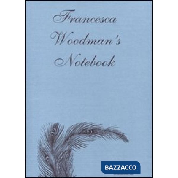 Francesca Woodman's notebook. Ediz. illustrata