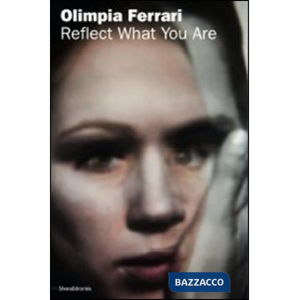 Olimpia Ferrari. Reflect what you are. Catalogo della mostra (Rovereto, 2 luglio
