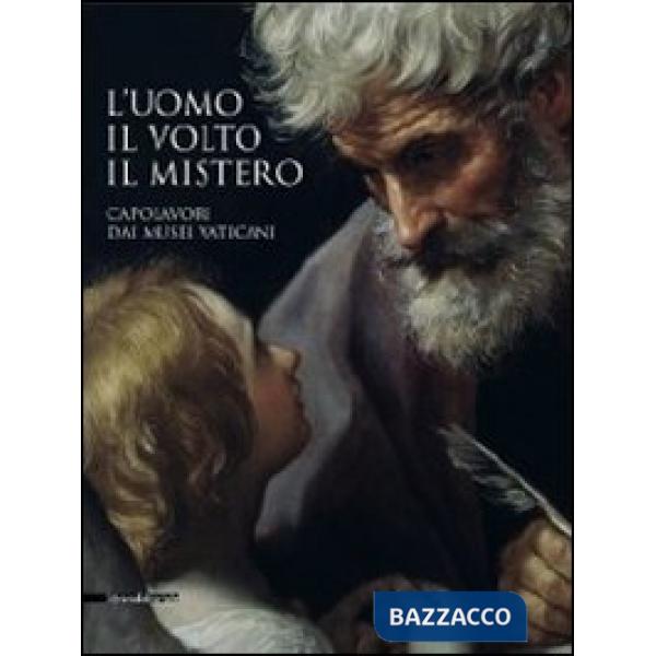 Uomo, il volto, il mistero. Capolavori dai Musei vaticani. Catalogo della mostra