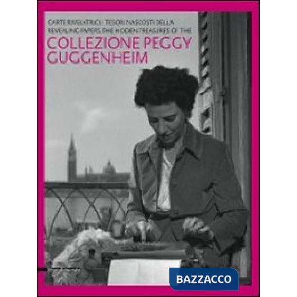 Carte rivelatrici. I tesori nascosti della collezione Peggy Guggenheim. Catalogo