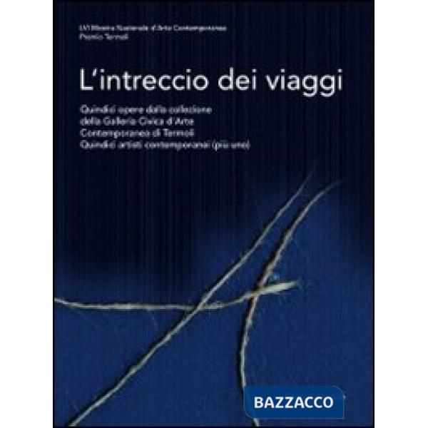 Intreccio dei viaggi. Catalogo della mostra (Termoli, 23 luglio-1 ottobre 2011).