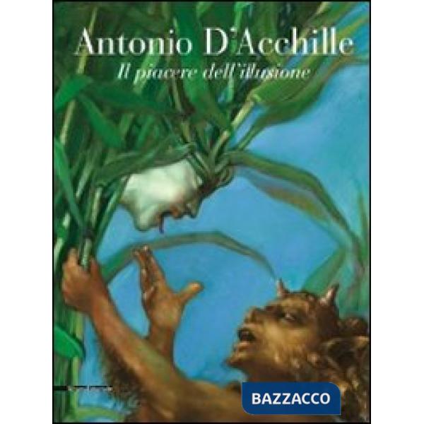 Antonio D'Acchille. Il piacere dell'illusione. Catalogo della mostra (Francavill