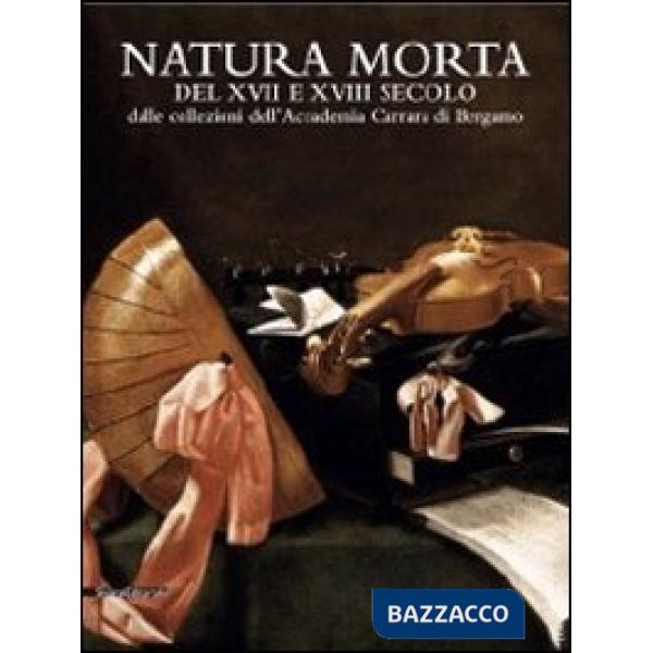 Natura morta del XVII e del XVIII secolo dalle collezioni dell'Accademia Carrara