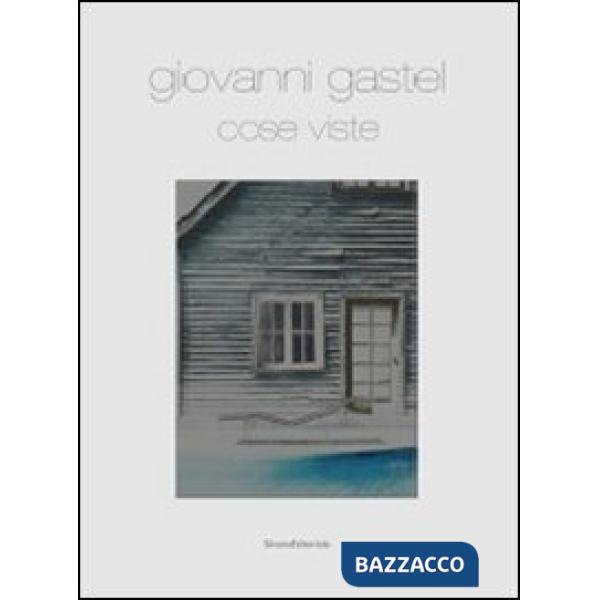 Giovanni Gastel. Cose viste. Catalogo della mostra (Milano, 15 settembre-22 dice