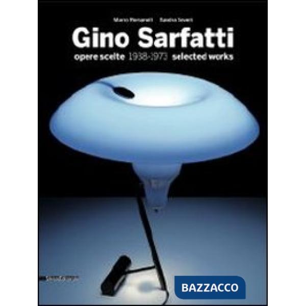 Gino Sarfatti. Opere scelte 1938-1973. Selected works. Ediz. italiana e inglese