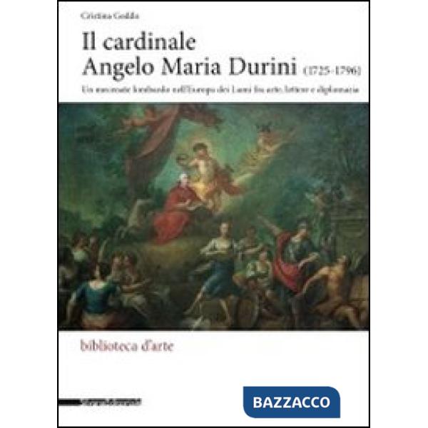 Cardinale Angelo Maria Durini (1725-1796). Un mecenate lombardo nell'Europa dei 