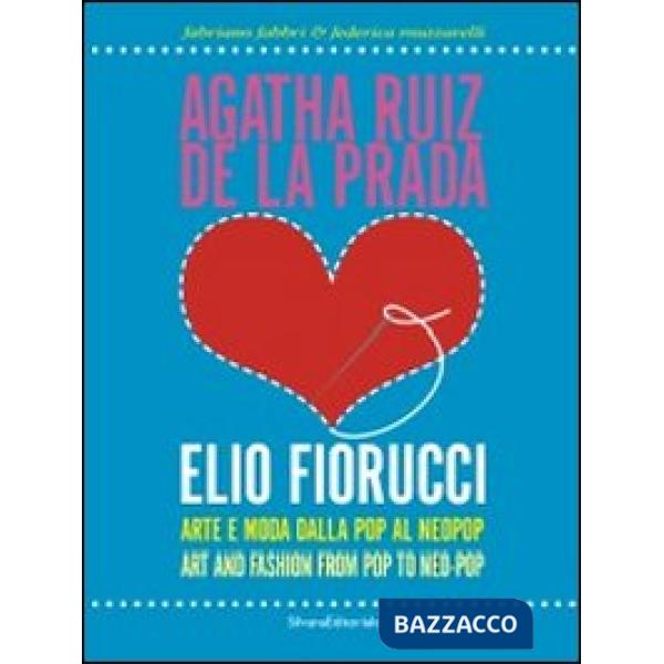 Agatha Ruiz de la Prada loves Elio Fiorucci. Arte e moda dalla pop al neopop. Ed