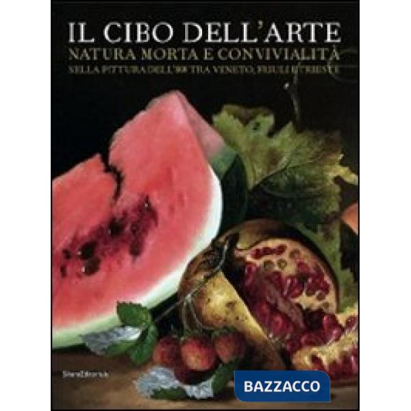 Cibo dell'arte. Natura morta e convivialità nella pittura dell'800 tra Veneto, F