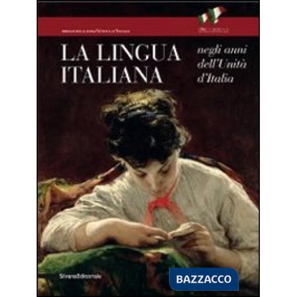 Lingua italiana negli anni dell'Unità d'Italia. Catalogo della mostra (Firenze, 
