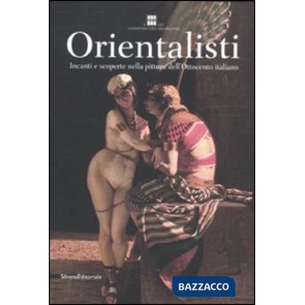 Orientalisti. Incanti e scoperte nella pittura dell'Ottocento italiano. Catalogo