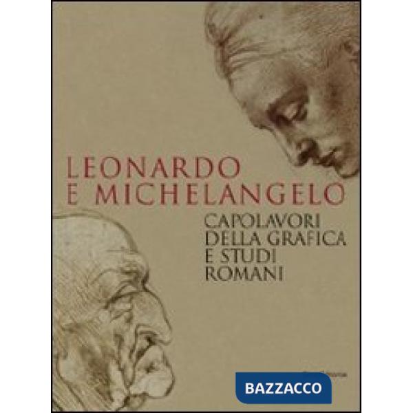 Leonardo e Michelangelo. Capolavori della grafica e studi romani. Catalogo della