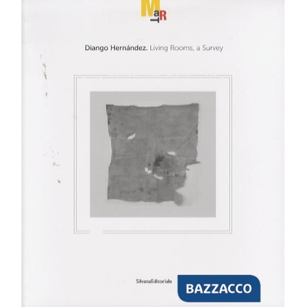 Diango Hernández. Living rooms, a survey. Catalogo della mostra (Rovereto, 19 no