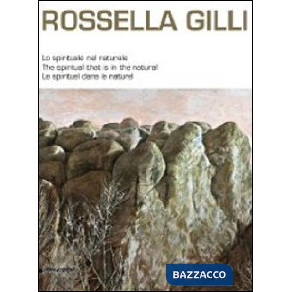Rossella Gilli. Lo spirituale nel naturale. Catalogo della mostra (Milano, 9-20 