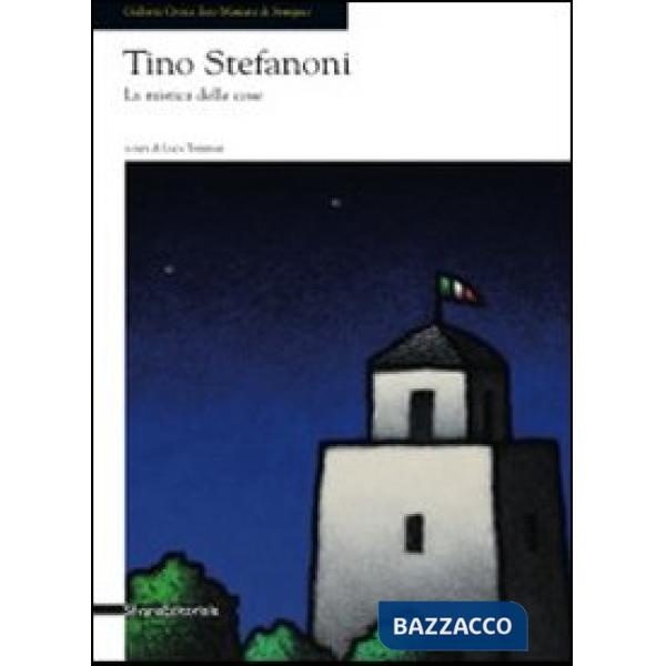 Tino Stefanoni. La mistica delle cose. Catalogo della mostra (Seregno, 12 novemb