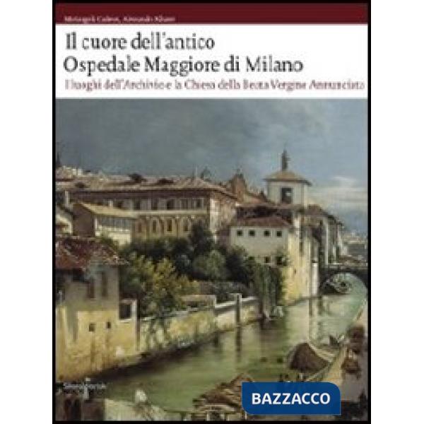 Cuore dell'antico Ospedale Maggiore di Milano. I luoghi dell'archivio e la chies