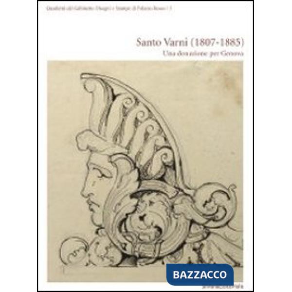 Santo Varni (1807-1885). Una donazione per Genova. Catalogo della mostra (Genova