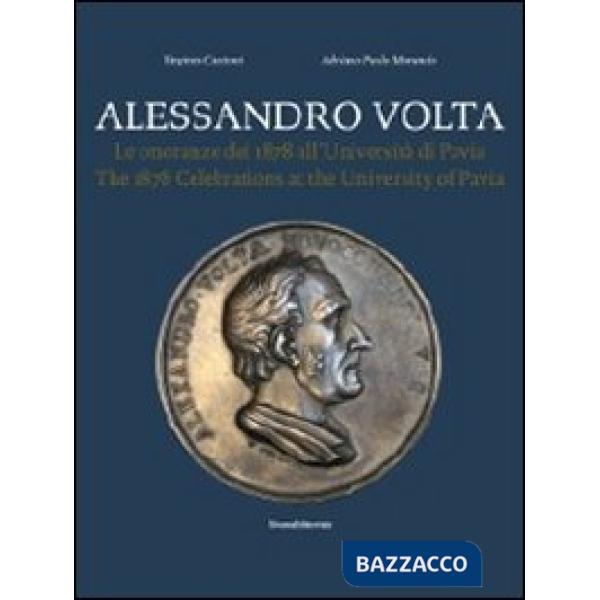 Alessandro Volta. Le onoranze del 1878 all'Università di Pavia. Catalogo della m