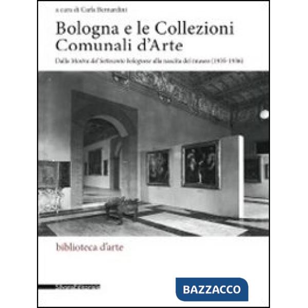 Bologna e le collezioni comunali d'arte. Dalla Mostra del Settecento bolognese a