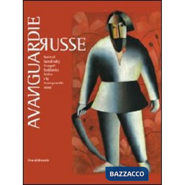 Avanguardie russe. Malevic, Kandinskij, Chagall, Rodcenko, Tatlin e le avanguard