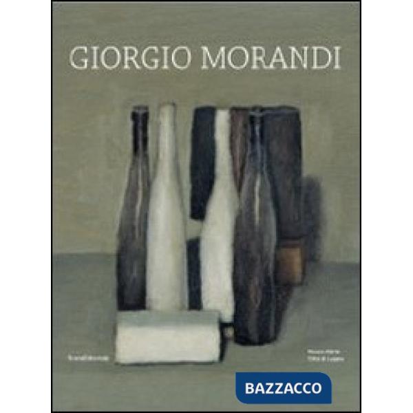 Giorgio Morandi. Catalogo della mostra (Lugano, 10 marzo-1 luglio 2012). Ediz. i